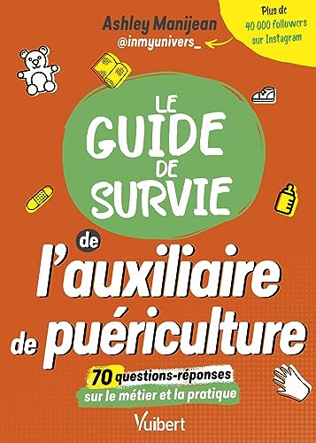 Guide de Survie Auxiliaire de Puériculture: Études, Métier, Conseils & Quizz