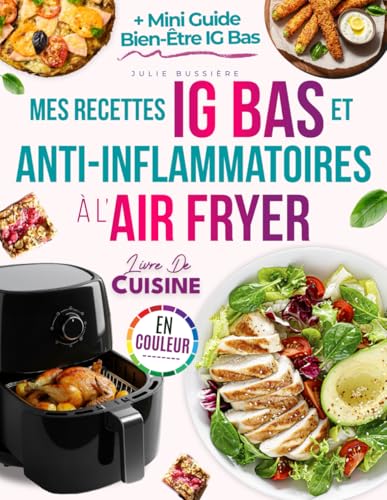 Mes Recettes IG Bas et Anti-Inflammatoires à l’Air Fryer : Plats Rapides, Naturels et Savoureux pour Gérer la Glycémie et Soulager les Douleurs
