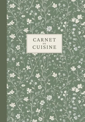 Carnet de Cuisine : Cahier de Recettes à Remplir pour Organiser et Transmettre vos Meilleurs Plats