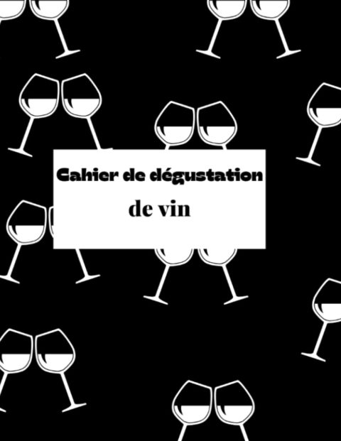 Cahier de Dégustation de Vin : Carnet Détaillé pour Passionnés d'Œnologie
