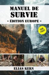 Manuel de Survie Europe : Stratégies Essentielles, Compétences Mentales et Outils Pratiques pour Faire Face aux Crises