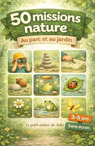 50 Missions Nature au Parc et Jardin : Jeux et Activités Sans Écran pour Enfants de 3 à 5 Ans