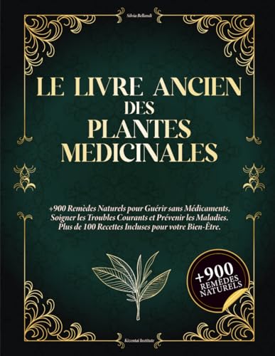Le Livre Ancien des Plantes Médicinales : 900+ Remèdes Naturels et 100+ Recettes Bien-Être pour une Santé Durable