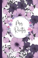 Mon Carnet de Recettes à Remplir : 110 Pages Grand Format A5 pour 100 Recettes Détaillées