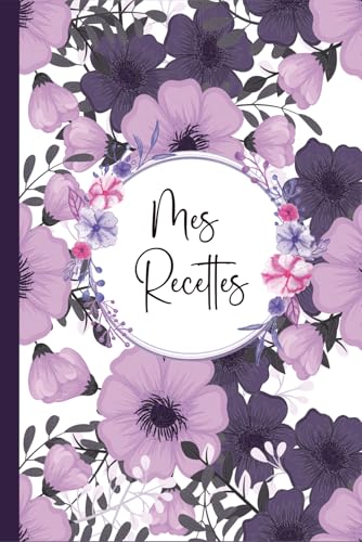 Mon Carnet de Recettes à Remplir : 110 Pages Grand Format A5 pour 100 Recettes Détaillées