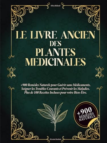 Le Livre Ancien des Plantes Médicinales : 900+ Remèdes Naturels, 100+ Recettes Bien-Être pour une Santé Durable