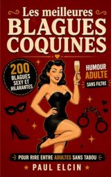 Les meilleures blagues coquines : Plus de 200 blagues osées et sexy pour adultes qui aiment rire sans tabou !