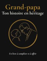 Grand-père, Raconte-moi Ton Histoire : Journal de Souvenirs Familiaux Guidé
