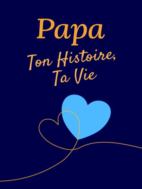 Papa, Ton Histoire, Ta Vie : Journal de Souvenirs à Compléter avec Frise Chronologique – Cadeau Fête des Pères et Anniversaires