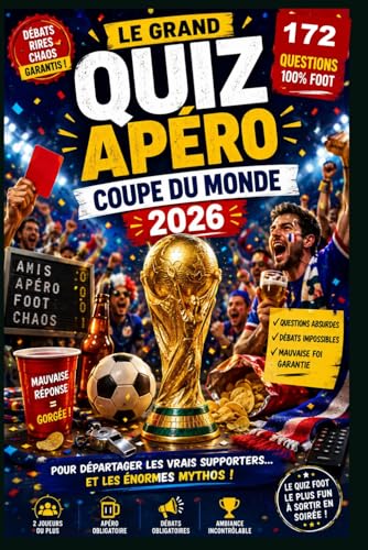 Le Grand Quiz Apéro Coupe du Monde 2026 : 172 Questions Foot pour Vrais Supporters