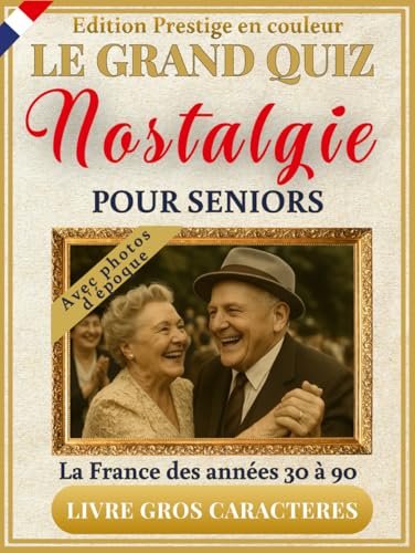 Le Grand Quiz Nostalgie pour Seniors : +350 Quiz Illustrés en Couleurs, Jeux et Photos d'Époque en Gros Caractères XXL pour Revivre les Souvenirs