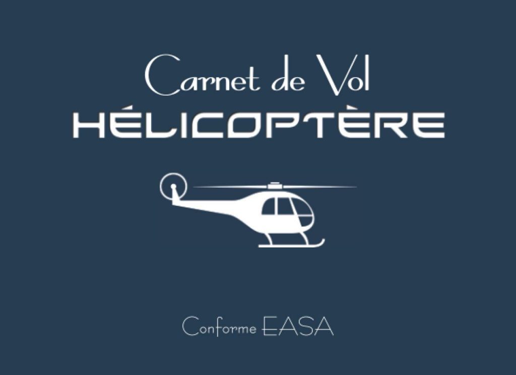Carnet de Vol Hélicoptère Conforme EASA - Enregistrement Bilingue Français Anglais des Heures de Vol
