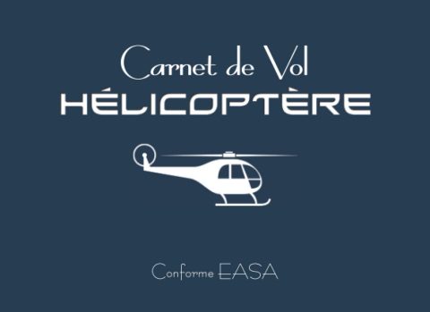 Carnet de Vol Hélicoptère Conforme EASA - Enregistrement Bilingue Français Anglais des Heures de Vol
