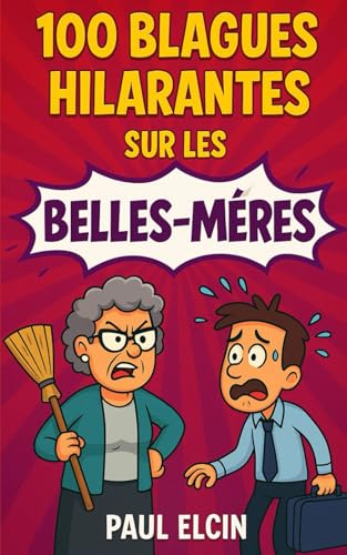 100 Blagues Hilarantes sur les Belles-Mères : Le Recueil Indispensable pour Rire aux Éclats
