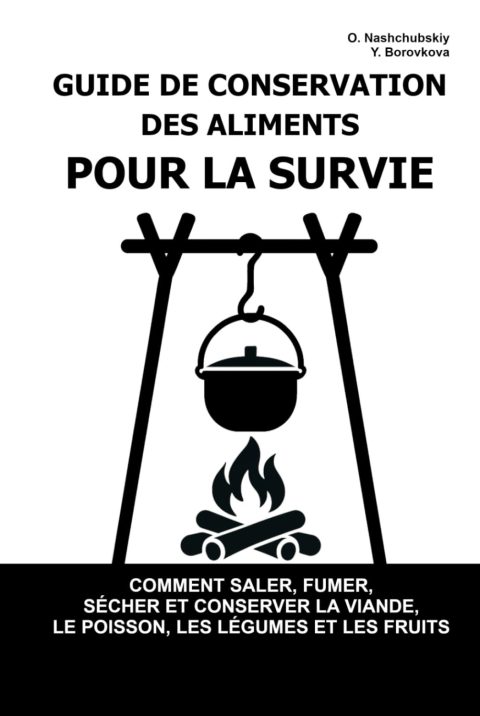 Guide de Conservation des Aliments pour la Survie : Saler, Fumer, Sécher, Conserver Viande, Poisson, Légumes et Fruits