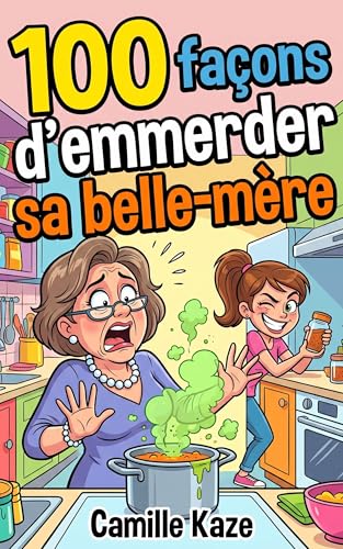 100 Façons d’emmerder sa belle-mère : Le guide de survie passif-agressif pour préserver votre santé mentale et votre couple