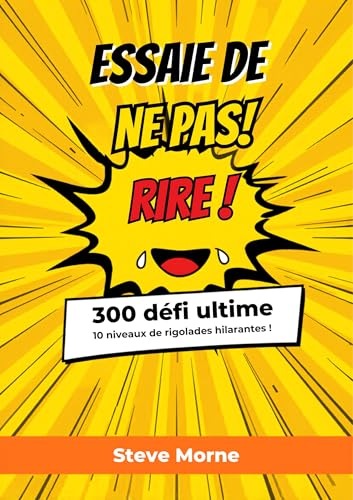 Essaie de Ne Pas Rire ! Le Grand Défi Humour pour Toute la Famille : 300 Blagues, Devinettes, Défis, Virelangues et Énigmes