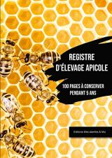 Registre d'élevage Apicole : Suivi Sanitaire Essentiel et Conformité Réglementaire | Carnet Apiculteur 100 Pages A4