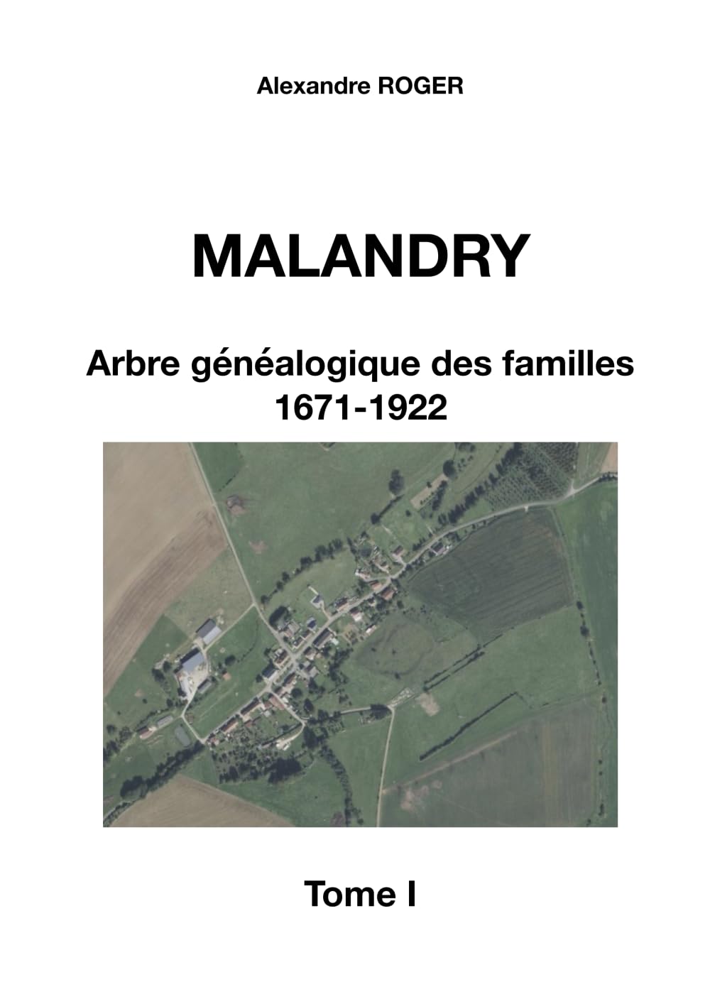 Malandry - Arbre Généalogique des Familles : Registres d'État Civil et Paroissiaux (1671-1922) - Tome I