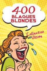 400 Blagues Blondes - Collection Ultime: Le Livre de Blagues Drôles et Irrévérencieuses