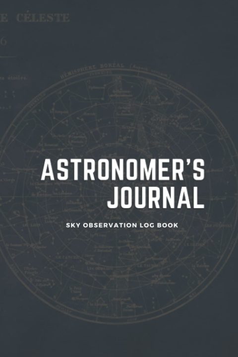 Journal d'Astronome : Carnet d'Observations Célestes pour Enregistrer et Esquisser vos Découvertes Astronomiques