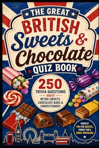 The Great British Sweets & Chocolate Quiz Book: 250 Trivia Questions About Retro Sweets, Chocolate Bars & Confectionery