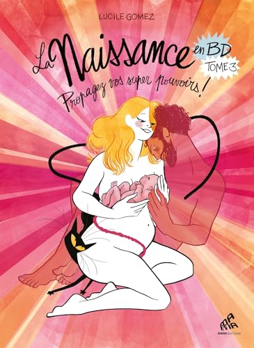 La Naissance en BD - Tome III: Propagez vos super pouvoirs ! Guide illustré pour un accouchement serein et informé