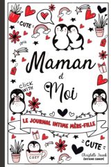 Maman et Moi - Le Journal Intime Mère Fille: Renforcez votre complicité et créez des souvenirs inoubliables