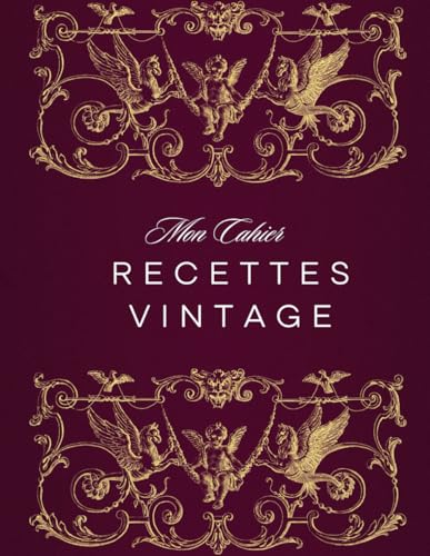 Mon Cahier de Recettes Vintage: Carnet de Recettes à Remplir pour 100 Créations Culinaires Rétro