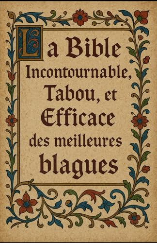La Bible Incontournable, Tabou et Efficace des meilleurs blagues : B.I.T.E - Le Recueil Ultime pour Rire Sans Limites