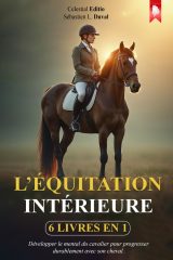 L’ÉQUITATION INTÉRIEURE : 6 Livres en 1 pour Développer le Mental du Cavalier et Progresser Durablement avec son Cheval