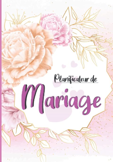 Planificateur de Mariage : Guide Complet pour Organiser Votre Jour J en Toute Sérénité | Carnet Souple 110 Pages