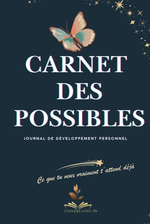 Carnet des Possibles : Journal de développement personnel, gratitude et objectifs pour cultiver le bien-être au quotidien