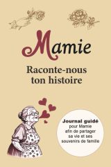 Mamie raconte-nous ton histoire : Journal guidé à remplir pour Mamie | Cahier de souvenirs pour partager sa vie et son histoire familiale