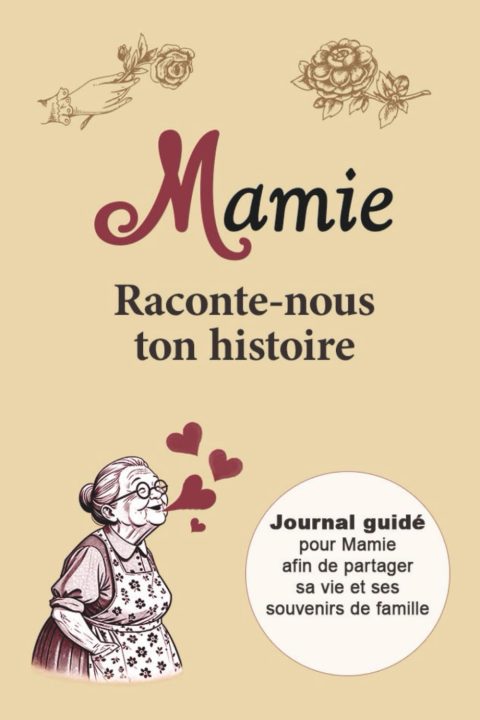 Mamie raconte-nous ton histoire : Journal guidé à remplir pour Mamie | Cahier de souvenirs pour partager sa vie et son histoire familiale