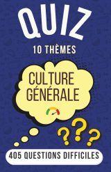 Quiz Culture Générale : 405 Questions Difficiles pour Animer Vos Apéros et Soirées