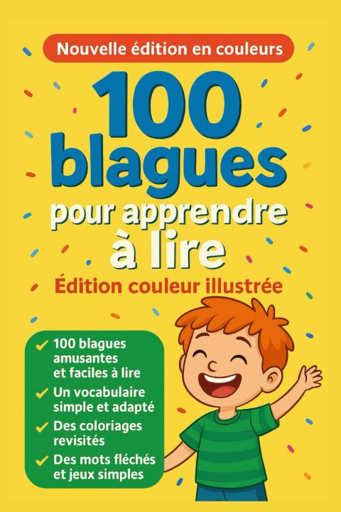 100 Blagues Illustrées en Couleurs : Le Livre Éducatif Idéal pour Apprendre à Lire en S'amusant (6-10 ans)