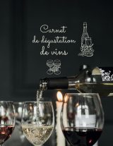 Carnet de Dégustation de Vins : Guide Complet pour Apprécier et Documenter Vos Vins