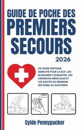 GUIDE DE POCHE DES PREMIERS SECOURS 2026 : RCP, Urgences Médicales et Gestes Essentiels au Quotidien