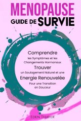 Ménopause Guide de Survie : Comprendre, Gérer et Vivre Pleinement cette Transition
