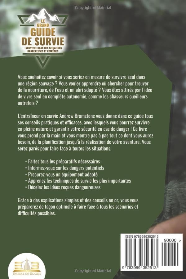 Le Grand Guide de Survie : Techniques d'Experts en Bushcraft et Survivalisme pour Maîtriser les Situations Dangereuses et les Crises
