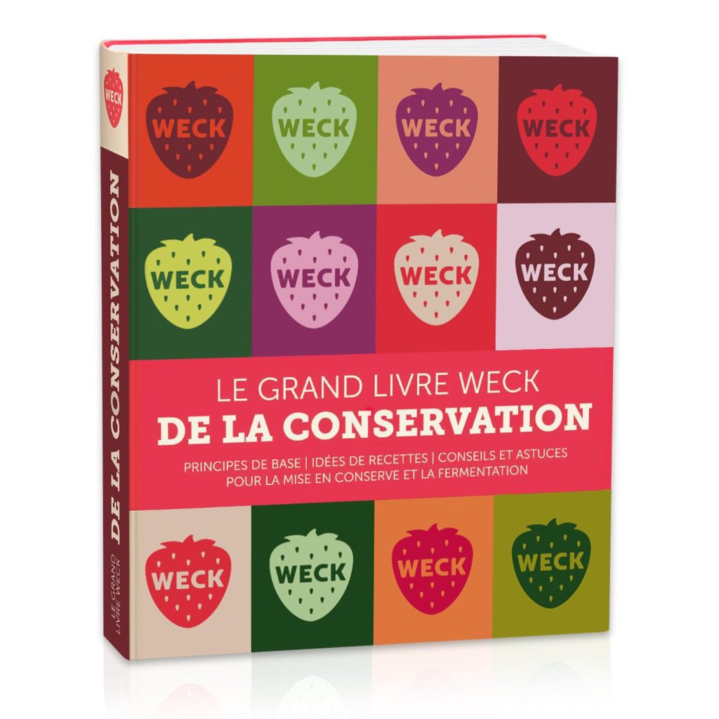 Le grand livre WECK de la conservation : principes, recettes et astuces pour la mise en conserve et la fermentation