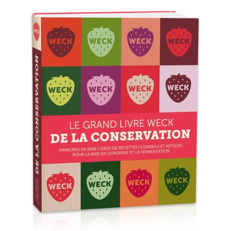 Le grand livre WECK de la conservation : principes, recettes et astuces pour la mise en conserve et la fermentation