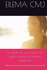 Le Guide de Survie pour les Angoissés: Domptez l'Anxiété au Quotidien