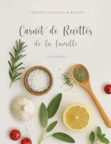 Carnet de recettes de la famille : Livre de recettes à compléter, écrire et transmettre
