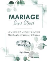 Mariage Sans Stress : Le Guide DIY Complet pour une Planification Facile et Efficace