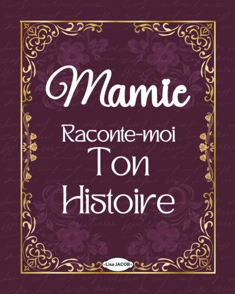 Mamie raconte-moi ton histoire : Le journal mémoire guidé pour recueillir les souvenirs de votre grand-mère et créer un livre familial unique