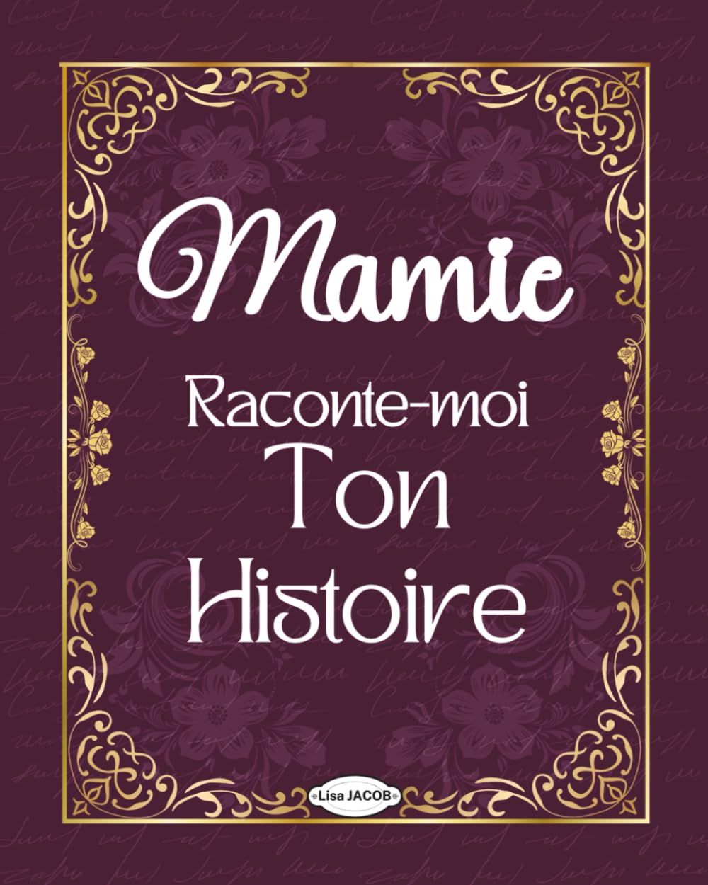 Mamie raconte-moi ton histoire : Le journal mémoire guidé pour recueillir les souvenirs de votre grand-mère et créer un livre familial unique