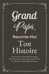 Grand-Papa, Raconte-Moi Ton Histoire : Journal Guidé Pour Partager Souvenirs et Héritage d'Amour