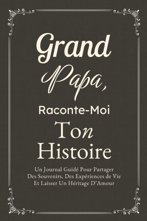 Grand-Papa, Raconte-Moi Ton Histoire : Journal Guidé Pour Partager Souvenirs et Héritage d'Amour